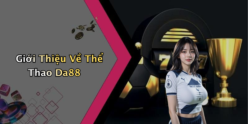 Giới Thiệu Về Thể Thao Da88