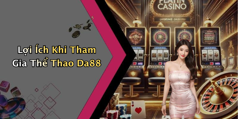 Lợi Ích Khi Tham Gia Thể Thao Da88