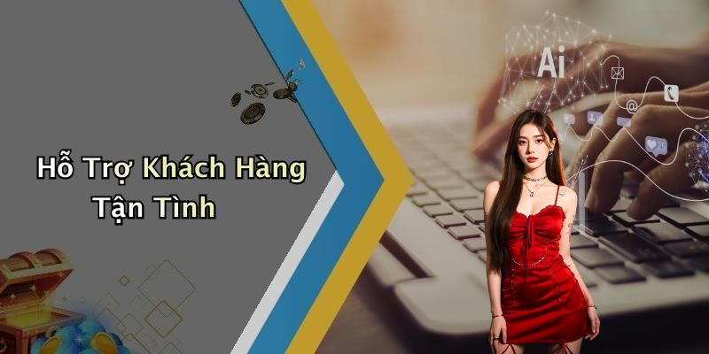 Hỗ Trợ Khách Hàng Tận Tình