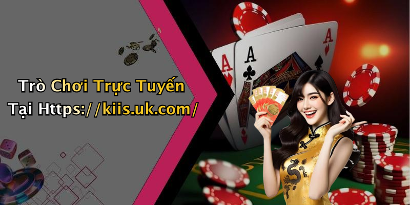 Trò Chơi Trực Tuyến Tại Https://kiis.uk.com/