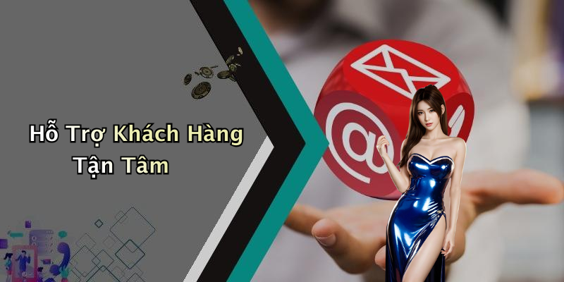 Hỗ Trợ Khách Hàng Tận Tâm