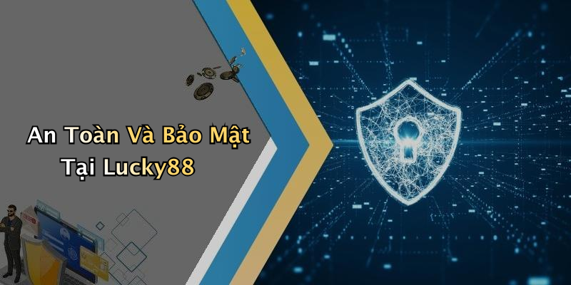 An Toàn Và Bảo Mật Tại Lucky88