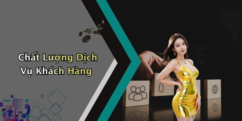 Chất Lượng Dịch Vụ Khách Hàng