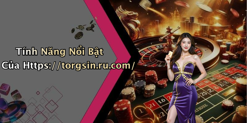 Tính Năng Nổi Bật Của Https://torgsin.ru.com/