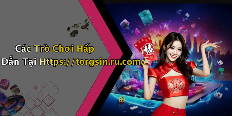 Các Trò Chơi Hấp Dẫn Tại Https://torgsin.ru.com/