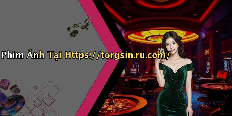 Phim Ảnh Tại Https://torgsin.ru.com/