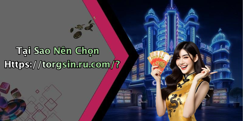 Tại Sao Nên Chọn Https://torgsin.ru.com/?