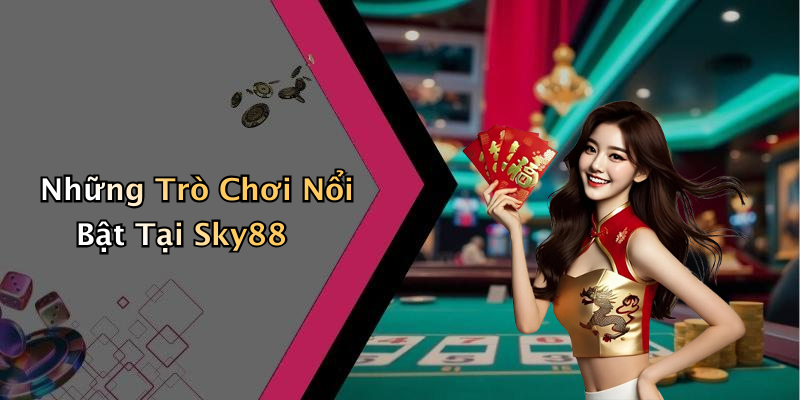 Những Trò Chơi Nổi Bật Tại Sky88