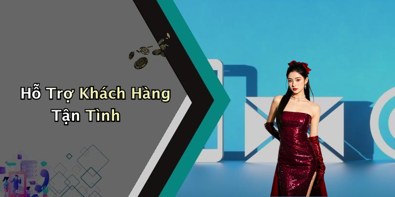Hỗ Trợ Khách Hàng Tận Tình