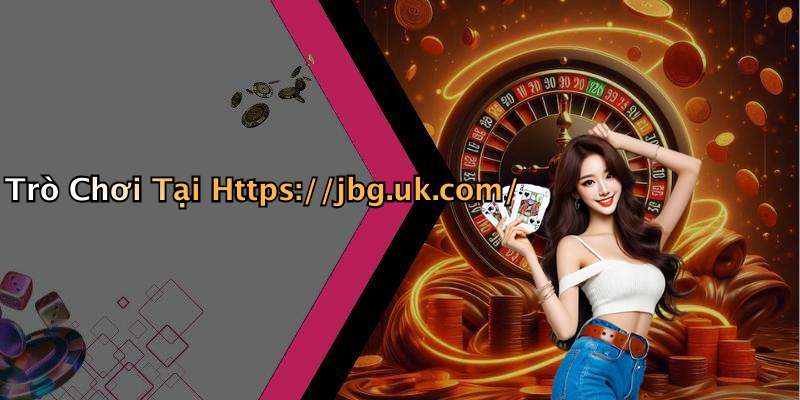 Trò Chơi Tại Https://jbg.uk.com/