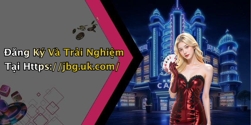 Đăng Ký Và Trải Nghiệm Tại Https://jbg.uk.com/