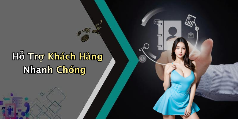 Hỗ Trợ Khách Hàng Nhanh Chóng