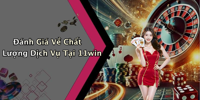 Đánh Giá Về Chất Lượng Dịch Vụ Tại 11win