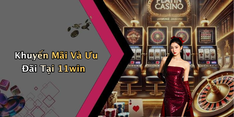 Khuyến Mãi Và Ưu Đãi Tại 11win