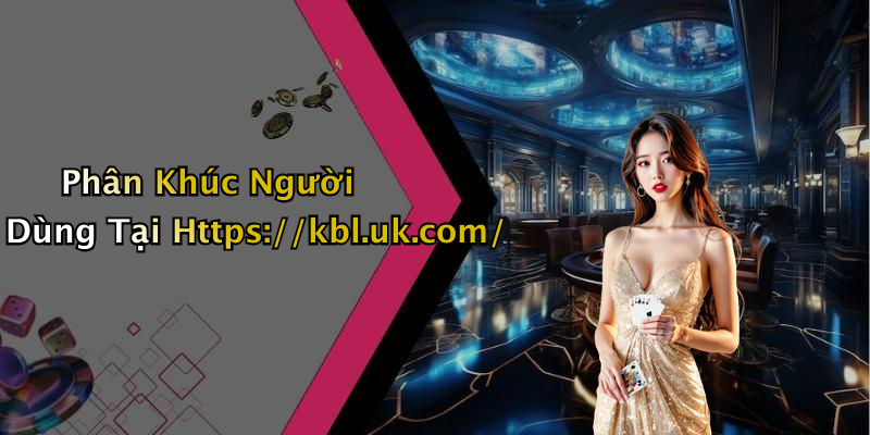 Phân Khúc Người Dùng Tại Https://kbl.uk.com/