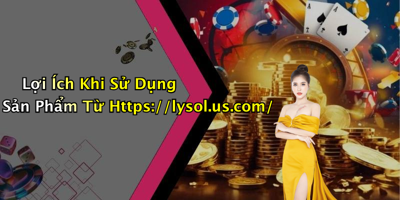Lợi Ích Khi Sử Dụng Sản Phẩm Từ Https://lysol.us.com/
