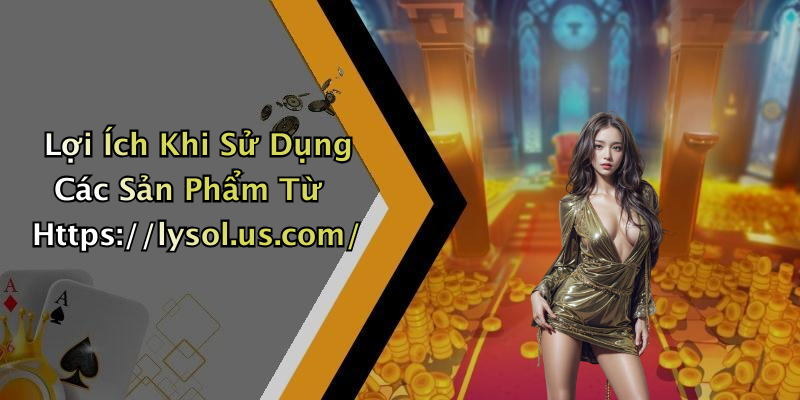 Lợi Ích Khi Sử Dụng Các Sản Phẩm Từ Https://lysol.us.com/