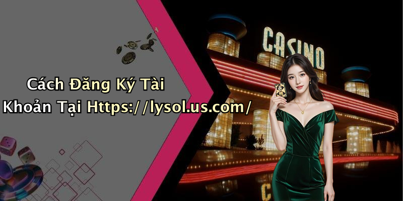 Cách Đăng Ký Tài Khoản Tại Https://lysol.us.com/