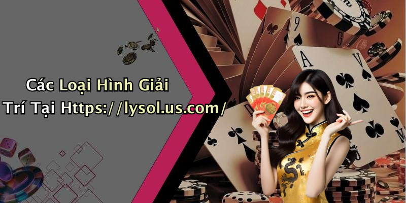 Các Loại Hình Giải Trí Tại Https://lysol.us.com/