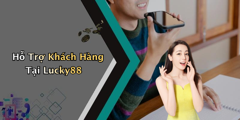 Hỗ Trợ Khách Hàng Tại Lucky88