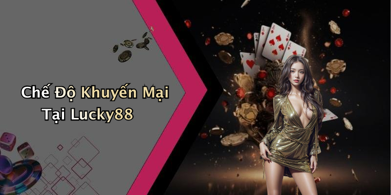 Chế Độ Khuyến Mại Tại Lucky88