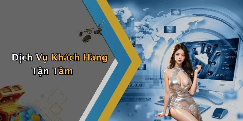 Dịch Vụ Khách Hàng Tận Tâm