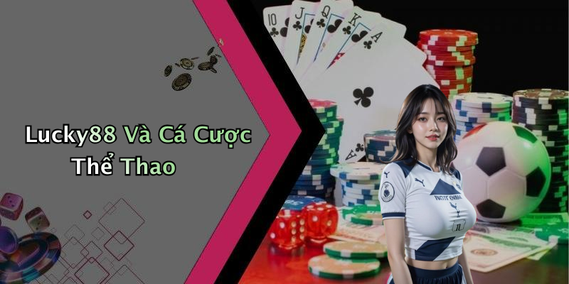 Lucky88 Và Cá Cược Thể Thao