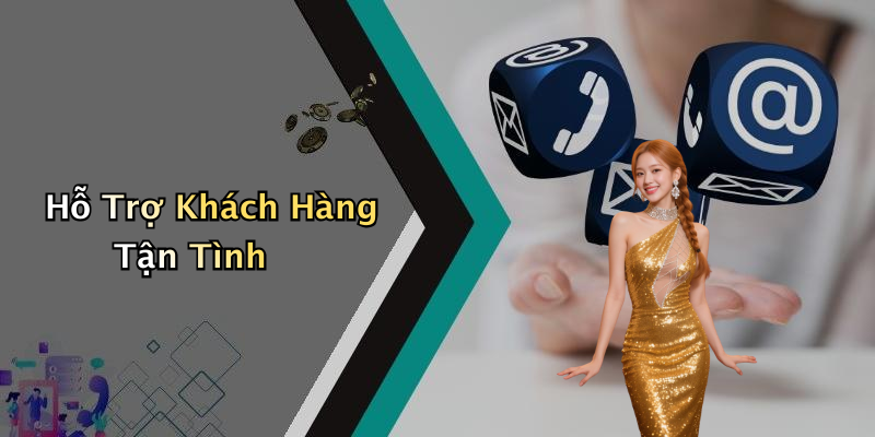 Hỗ Trợ Khách Hàng Tận Tình