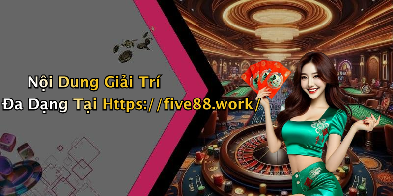 Nội Dung Giải Trí Đa Dạng Tại Https://five88.work/