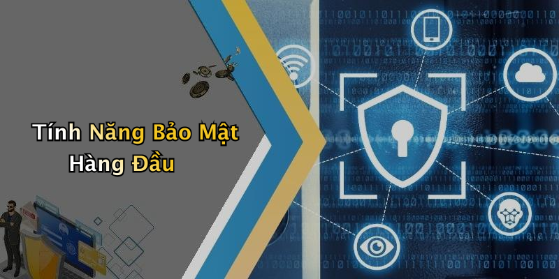 Tính Năng Bảo Mật Hàng Đầu