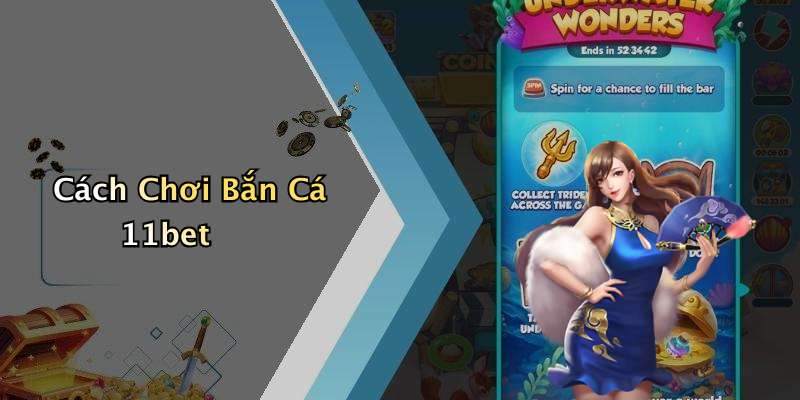 Cách Chơi Bắn Cá 11bet
