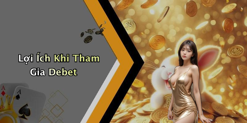 Lợi Ích Khi Tham Gia Debet