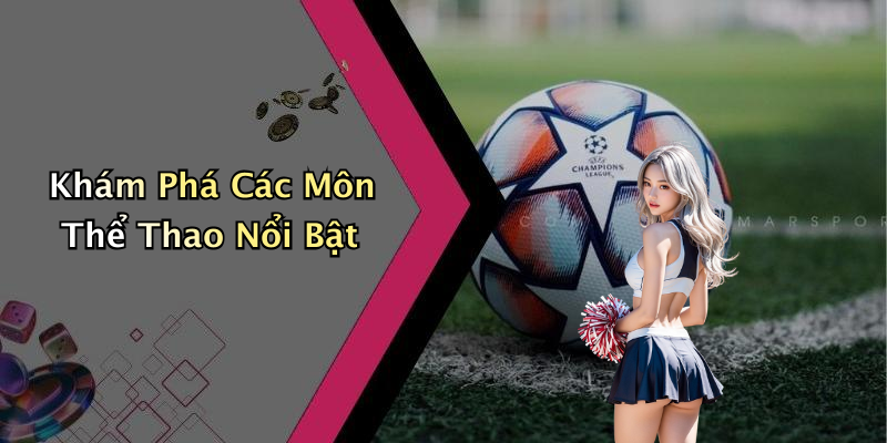 Khám Phá Các Môn Thể Thao Nổi Bật