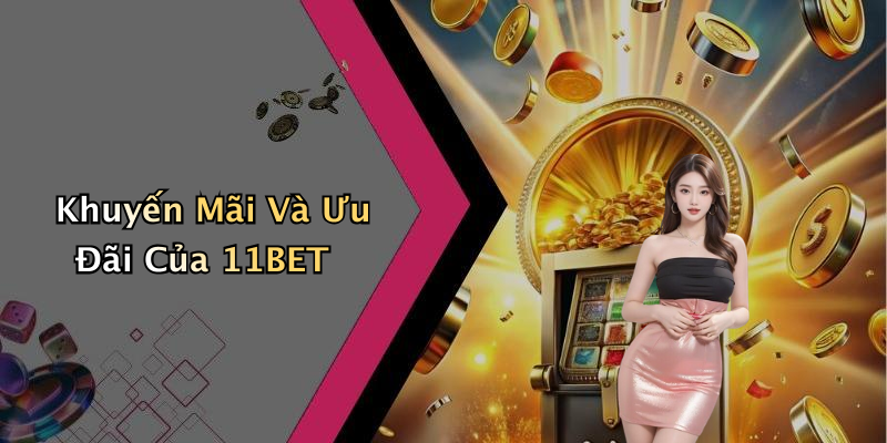 Khuyến Mãi Và Ưu Đãi Của 11BET