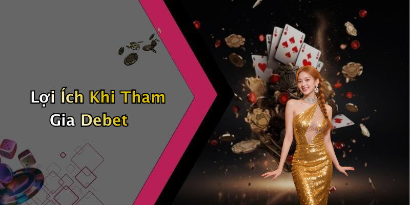 Lợi Ích Khi Tham Gia Debet