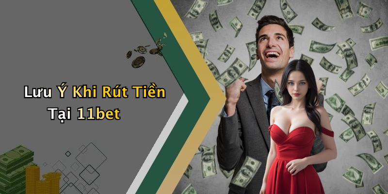 Lưu Ý Khi Rút Tiền Tại 11bet