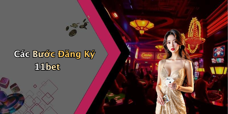 Các Bước Đăng Ký 11bet