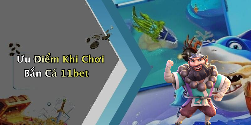 Ưu Điểm Khi Chơi Bắn Cá 11bet