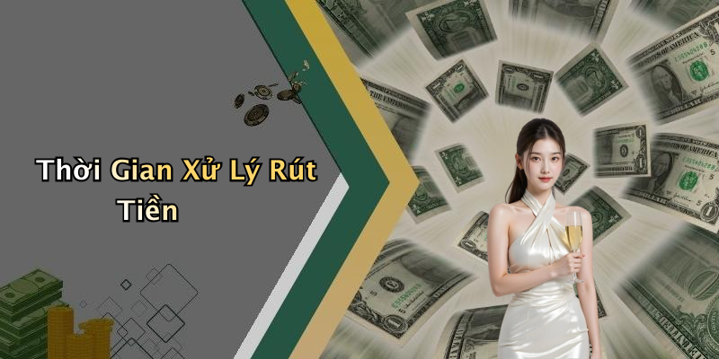 Thời Gian Xử Lý Rút Tiền