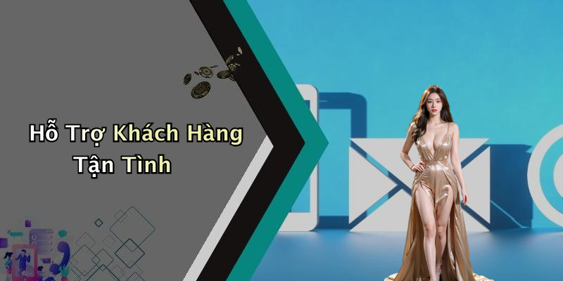 Hỗ Trợ Khách Hàng Tận Tình