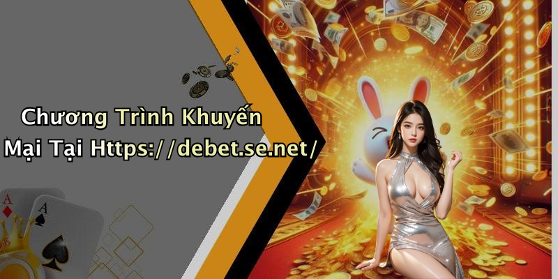 Chương Trình Khuyến Mại Tại Https://debet.se.net/