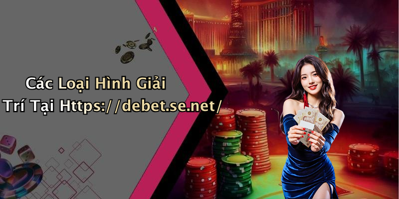 Các Loại Hình Giải Trí Tại Https://debet.se.net/