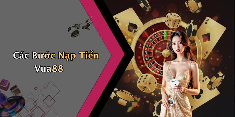 Các Bước Nạp Tiền Vua88