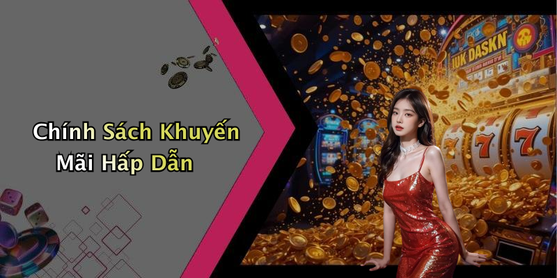 Chính Sách Khuyến Mãi Hấp Dẫn