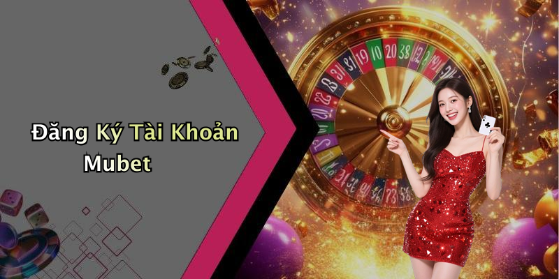 Đăng Ký Tài Khoản Mubet