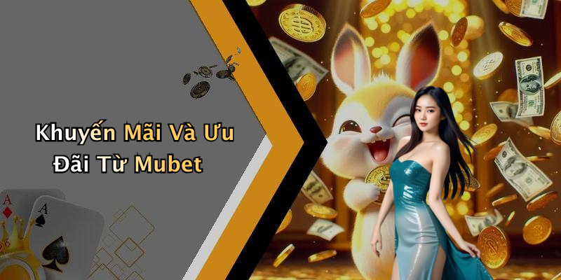 Khuyến Mãi Và Ưu Đãi Từ Mubet
