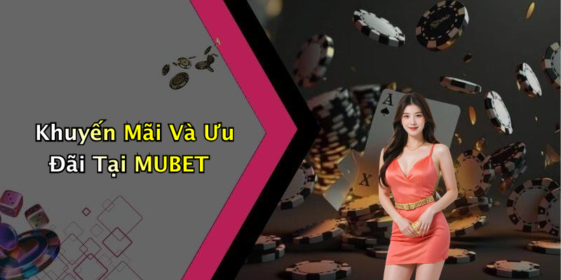 Khuyến Mãi Và Ưu Đãi Tại MUBET