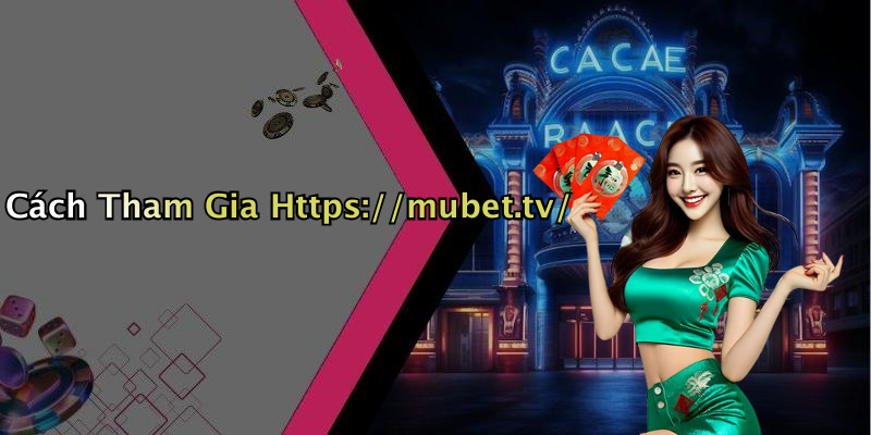 Cách Tham Gia Https://mubet.tv/