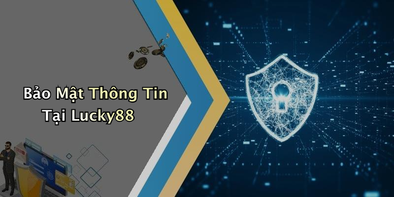 Bảo Mật Thông Tin Tại Lucky88
