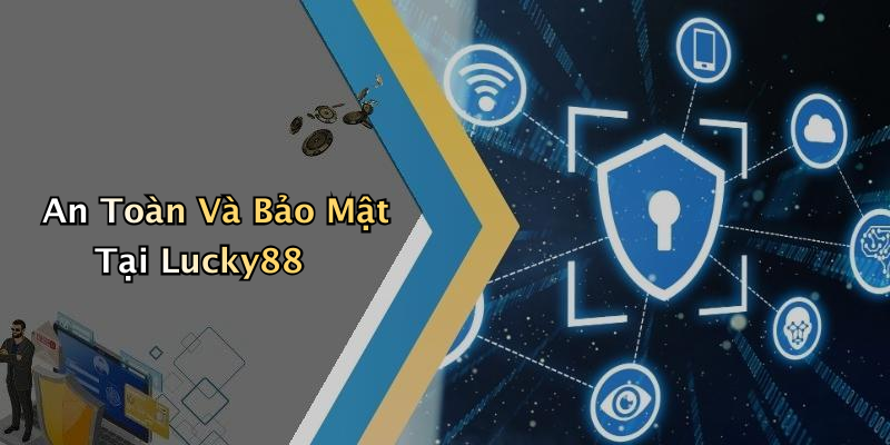 An Toàn Và Bảo Mật Tại Lucky88